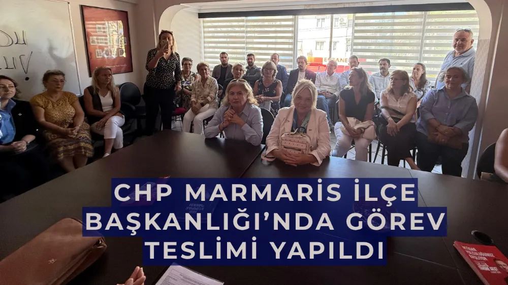 CHP Marmaris İlçe Başkanlığı’nda Görev Teslimi Yapıldı
