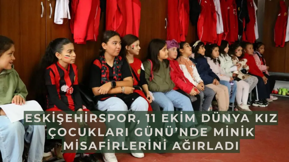  Eskişehirspor, 11 Ekim Dünya Kız Çocukları Günü’nde Minik Misafirlerini Ağırladı