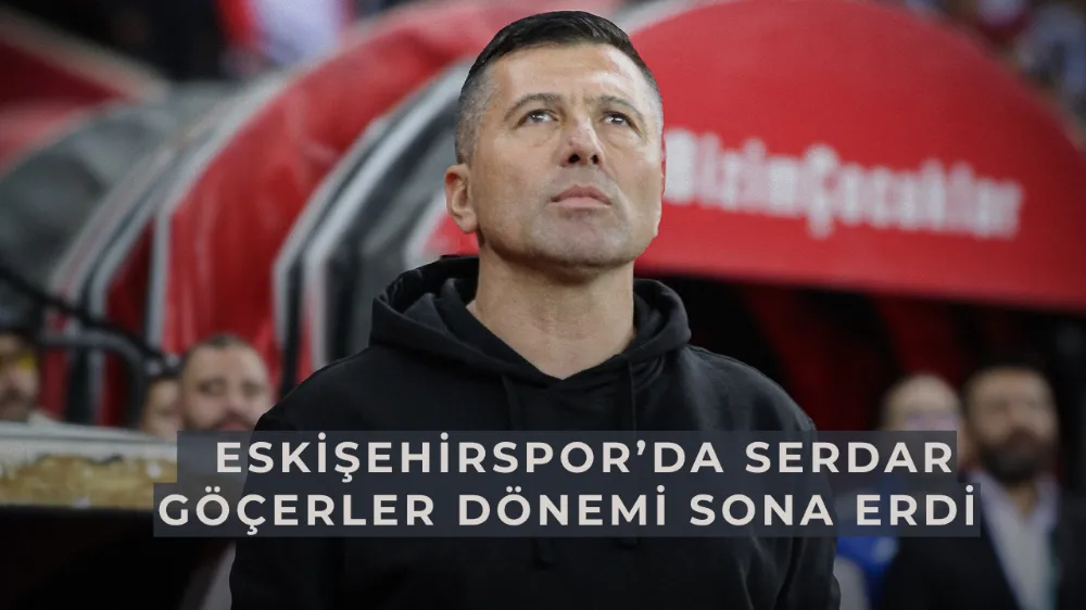  Eskişehirspor’da Serdar Göçerler Dönemi Sona Erdi