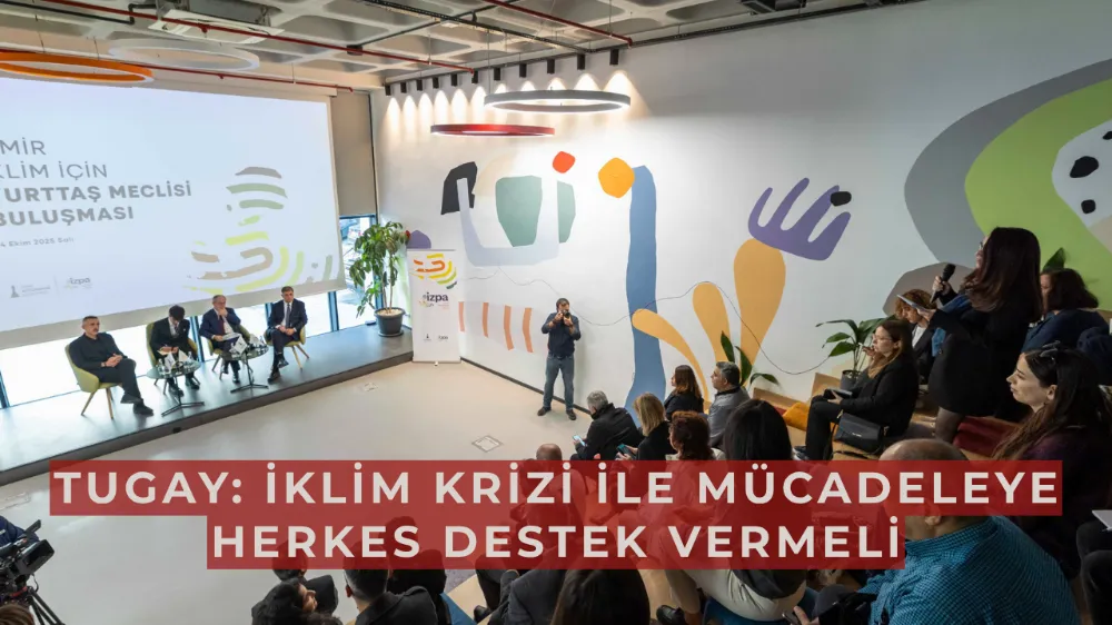 Tugay: İklim krizi ile mücadeleye herkes destek vermeli