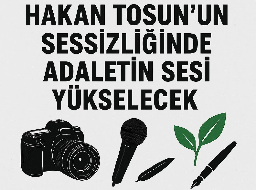 Hakan Tosun’un Sessizliğinde Adaletin Sesi Yükselecek