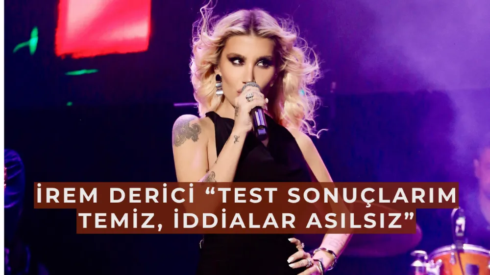 İrem Derici’den Hakkındaki İddialara Yanıt: “Test Sonuçlarım Temiz, İddialar Asılsız”