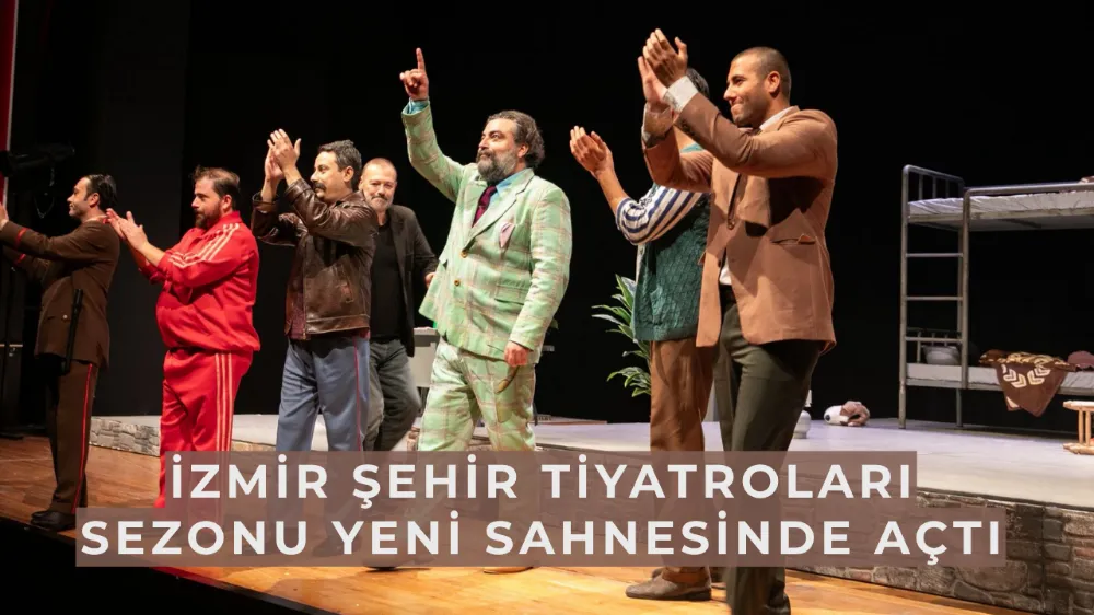 İzmir Şehir Tiyatroları sezonu yeni sahnesinde açtı