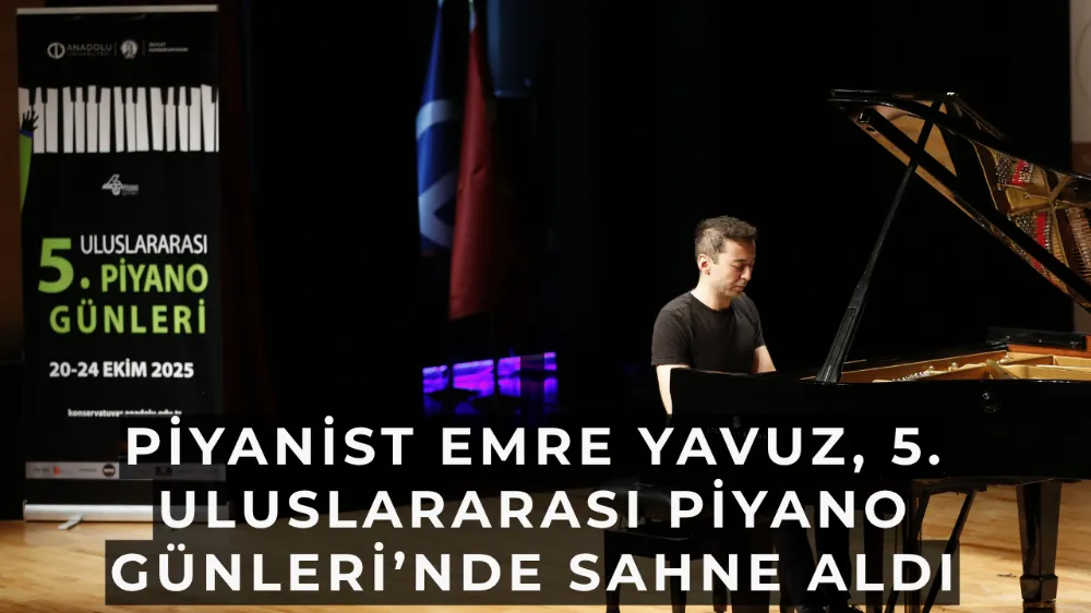 Piyanist Emre Yavuz, 5. Uluslararası Piyano Günleri’nde Sahne Aldı