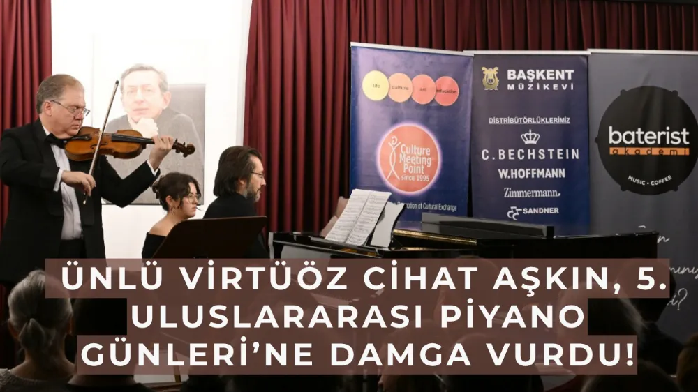 Ünlü Virtüöz Cihat Aşkın, 5. Uluslararası Piyano Günleri’ne Damga Vurdu!