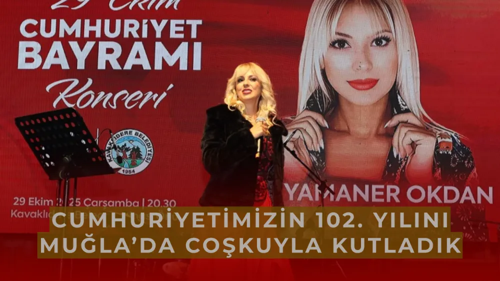 Cumhuriyetimizin 102. Yılını Muğla’da Coşkuyla Kutladık