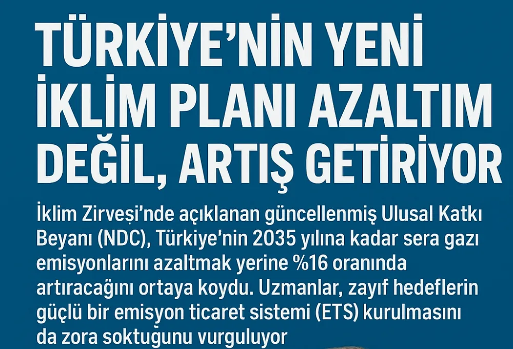 Türkiye’nin Yeni İklim Planı Azaltım Değil, Artış Getiriyor