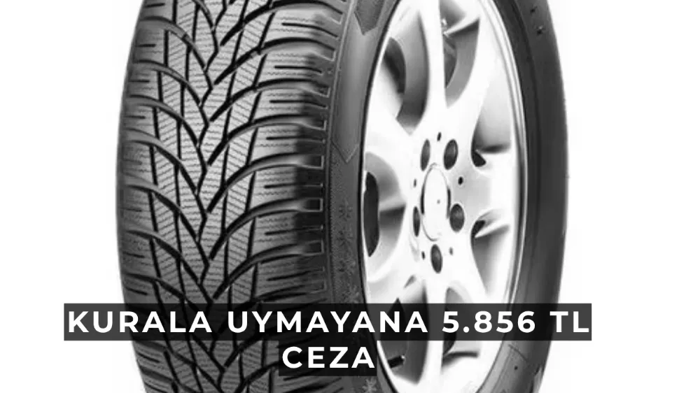 Zorunlu Kış Lastiği Uygulaması Başladı: Kurala Uymayana 5.856 TL Ceza