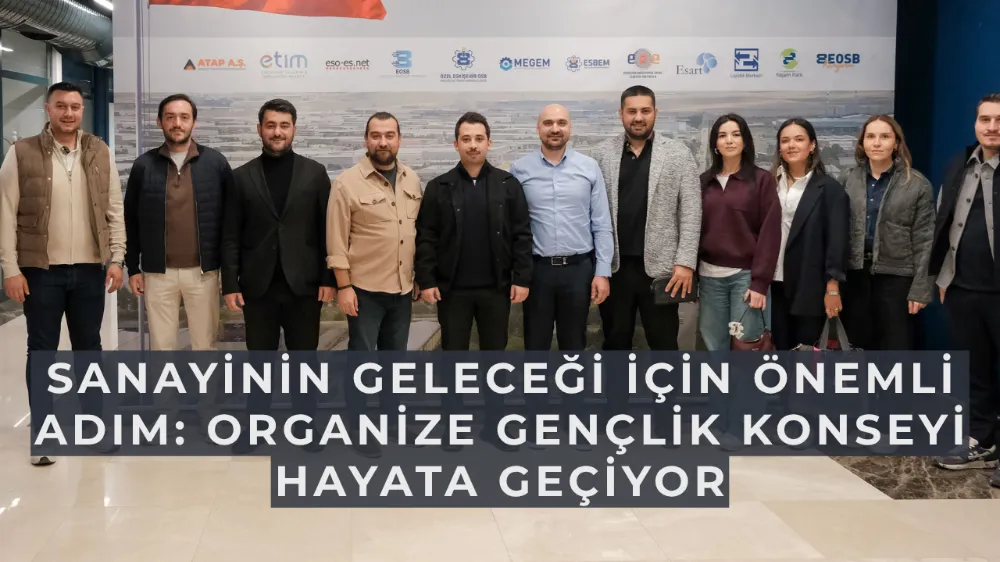 Sanayinin geleceği için önemli adım: Organize Gençlik Konseyi hayata geçiyor