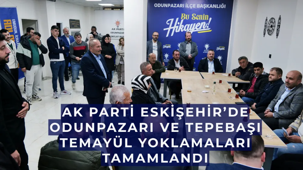 AK Parti Eskişehir’de Odunpazarı ve Tepebaşı Temayül Yoklamaları Tamamlandı