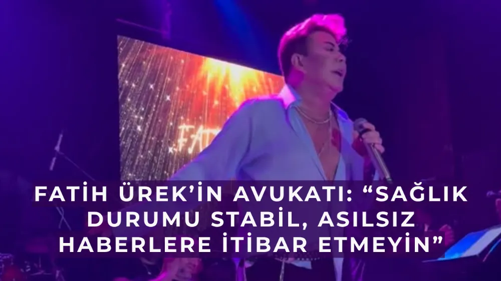 Fatih Ürek’in Avukatı: “Sağlık durumu stabil, asılsız haberlere itibar etmeyin”
