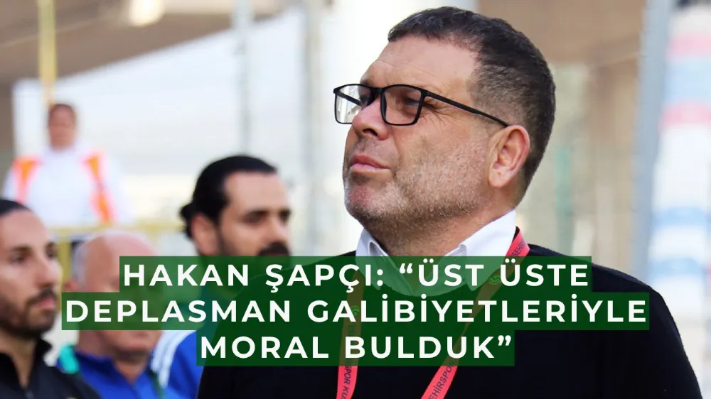 Hakan Şapçı: “Üst üste deplasman galibiyetleriyle moral bulduk”