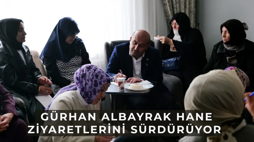  Gürhan Albayrak hane ziyaretlerini sürdürüyor