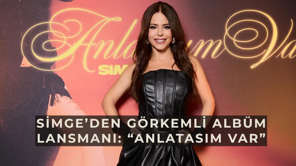 Simge’den Görkemli Albüm Lansmanı: “Anlatasım Var”