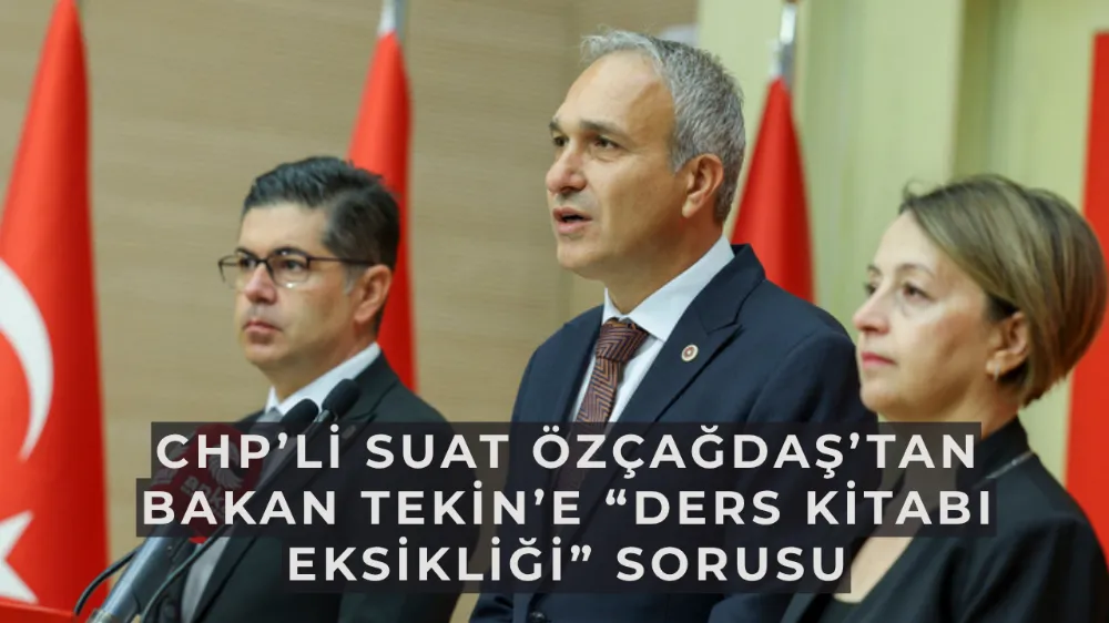 CHP’li Suat Özçağdaş’tan Bakan Tekin’e “ders kitabı eksikliği” sorusu