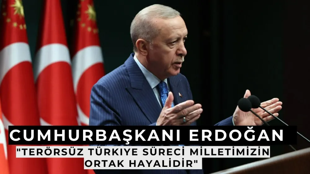 “Terörsüz Türkiye süreci devletimizin ve milletimizin projesidir