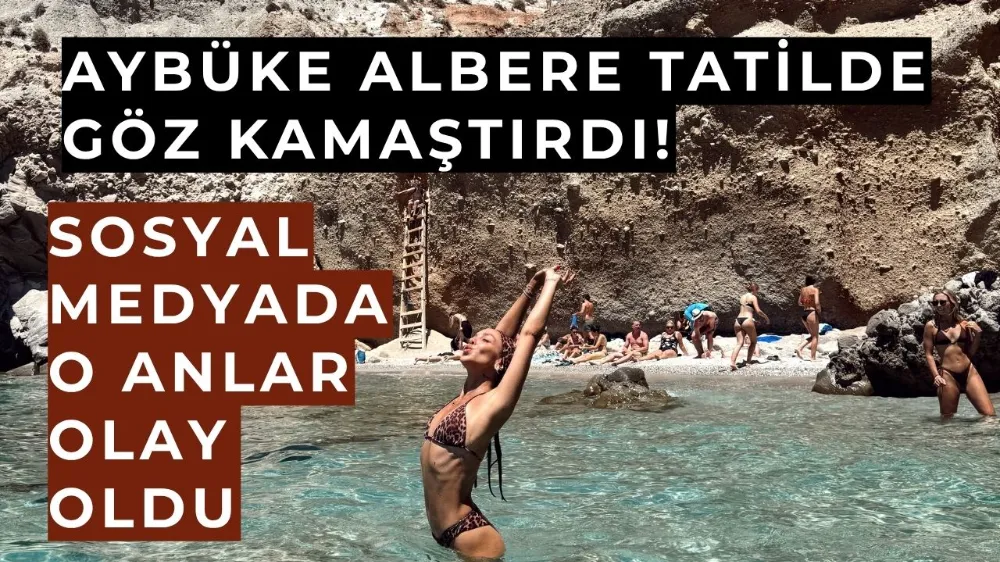  Aybüke Albere Tatilde Göz Kamaştırdı! Sosyal Medyada O Anlar Olay Oldu