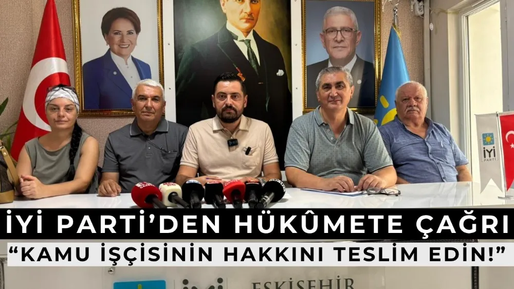   İYİ Parti’den Hükûmete Çağrı: “Kamu İşçisinin Hakkını Teslim Edin!”