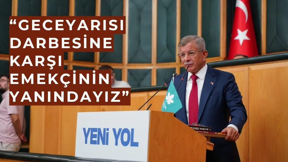 Davutoğlu’ndan Türk-İş’e Grev Desteği: “Geceyarısı Darbesine Karşı Emekçinin Yanındayız”