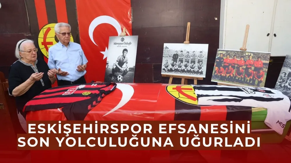  Eskişehirspor ve Beşiktaş’ın Efsane İsmi Süreyya Özkefe Son Yolculuğuna Uğurlandı