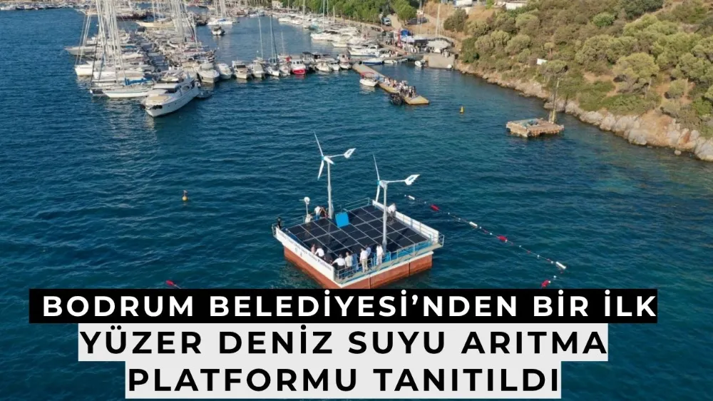  Bodrum Belediyesi’nden Bir İlk: Yüzer Deniz Suyu Arıtma Platformu Tanıtıldı