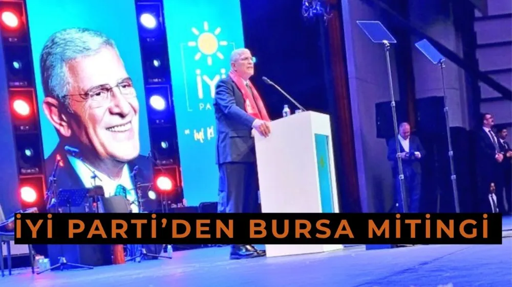 İYİ Parti’den Bursa Mitingi: “Birinci Vazifen” İçin Alanlara Çıkıyor