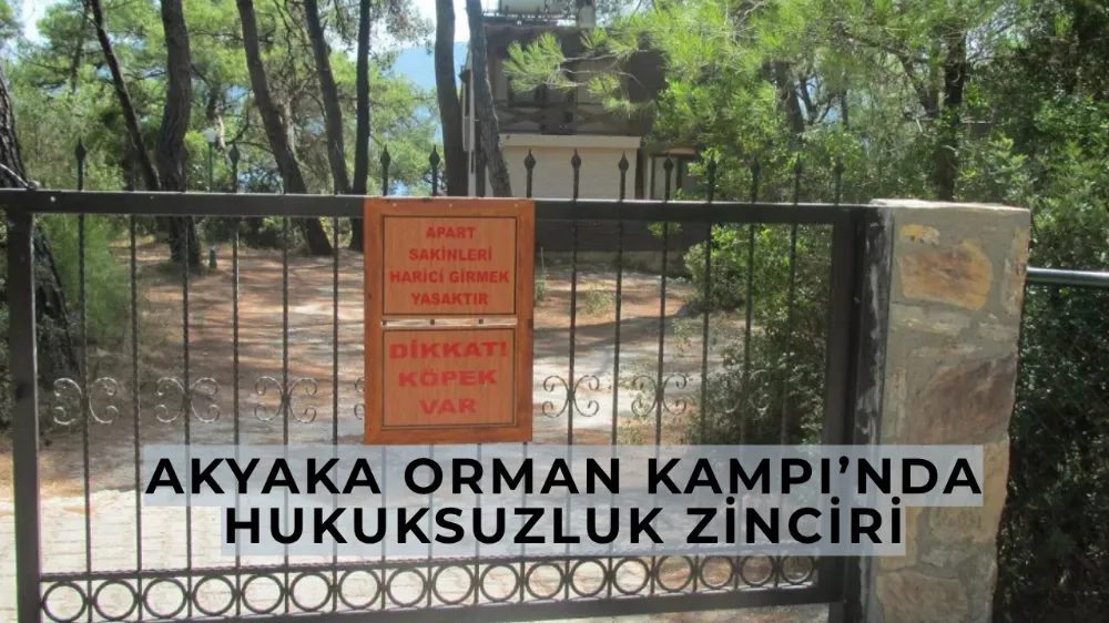 Akyaka Orman Kampı’nda Hukuksuzluk Zinciri