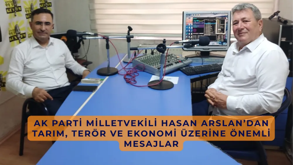 AK Parti Milletvekili Hasan Arslan’dan Tarım, Terör ve Ekonomi Üzerine Önemli Mesajlar