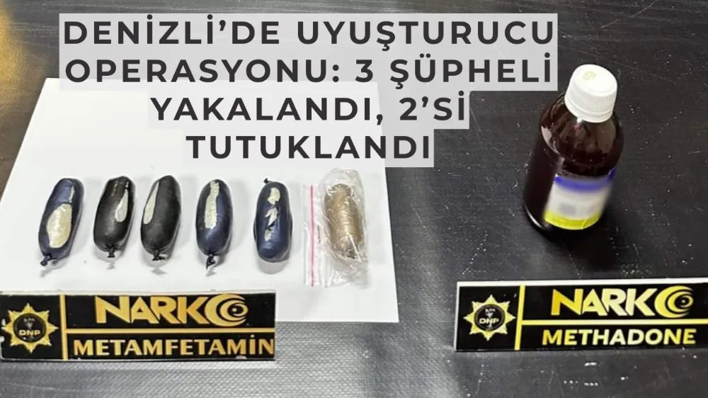 Denizli’de Uyuşturucu Operasyonu: 3 Şüpheli Yakalandı, 2’si Tutuklandı