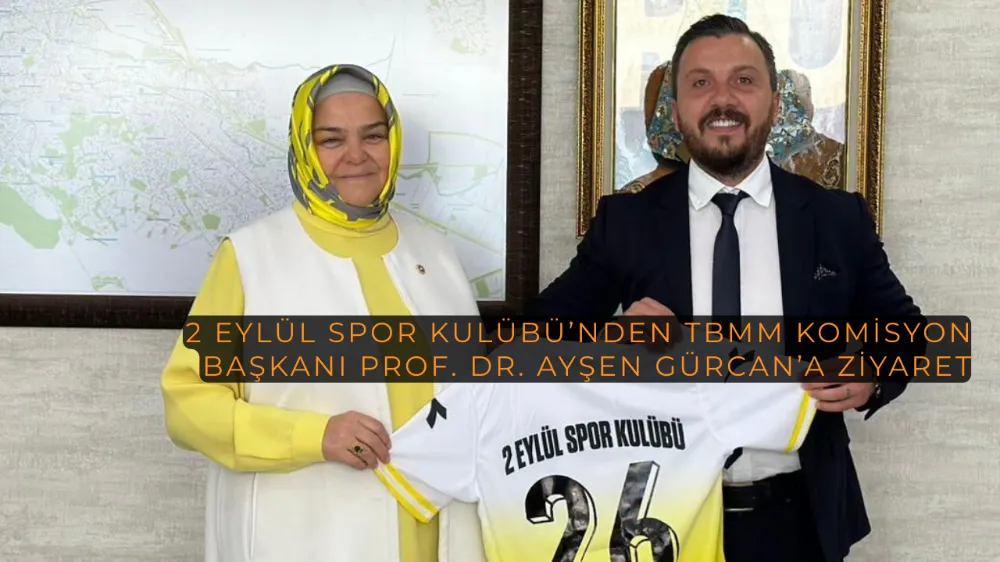 2 Eylül Spor Kulübü’nden TBMM Komisyon Başkanı Prof. Dr. Ayşen Gürcan’a Ziyaret