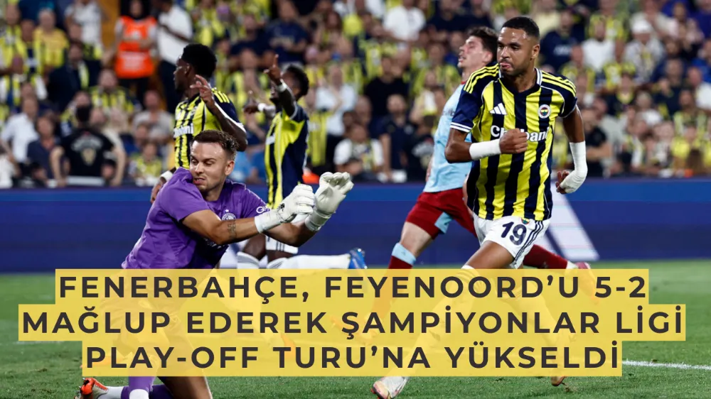Fenerbahçe, Feyenoord’u 5-2 Mağlup Ederek Şampiyonlar Ligi Play-Off Turu’nda