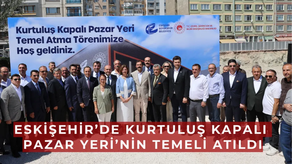 Eskişehir’de Kurtuluş Kapalı Pazar Yeri’nin Temeli Atıldı: “İşimiz Eskişehir, Gücümüz Eskişehir”