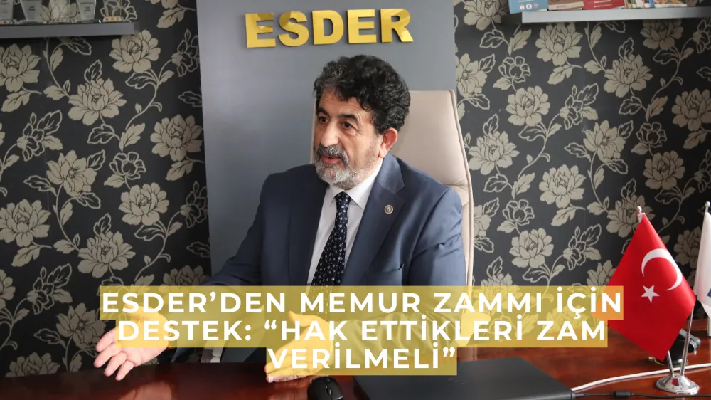 ESDER’den Memur Zammı İçin Destek: “Hak Ettikleri Zam Verilmeli”