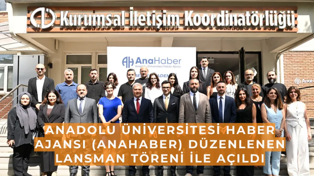 Anadolu Üniversitesi Haber Ajansı (AnaHaber) düzenlenen lansman töreni ile açıldı