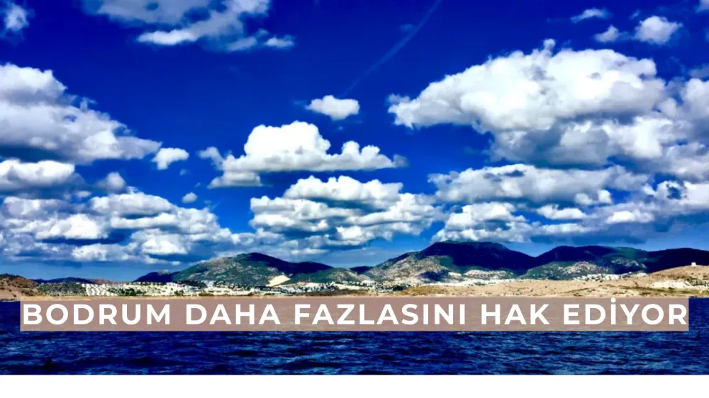 Bodrum daha fazlasını hak ediyor