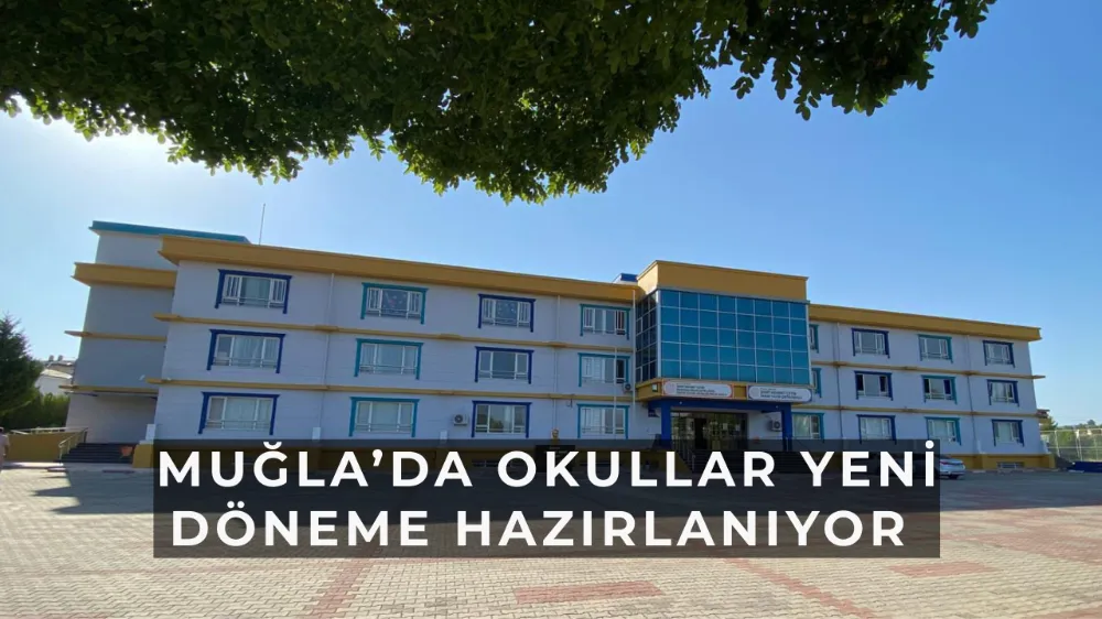 Muğla’da 2025-2026 Eğitim Öğretim Yılı Hazırlıkları Tüm Hızıyla Sürüyor
