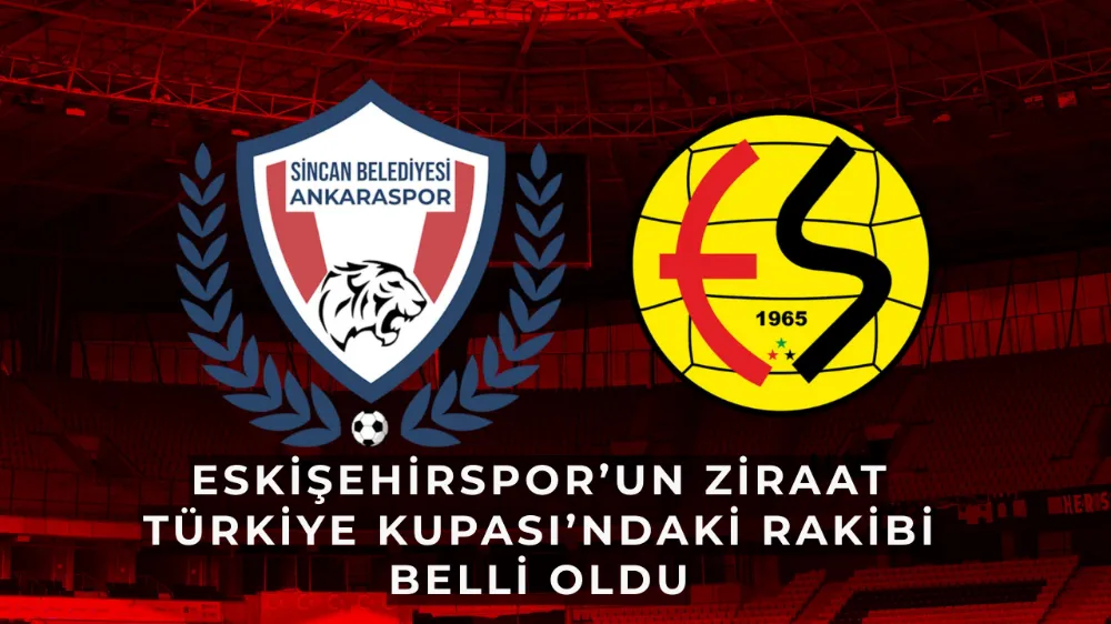 Eskişehirspor’un Ziraat Türkiye Kupası’ndaki Rakibi Belli Oldu