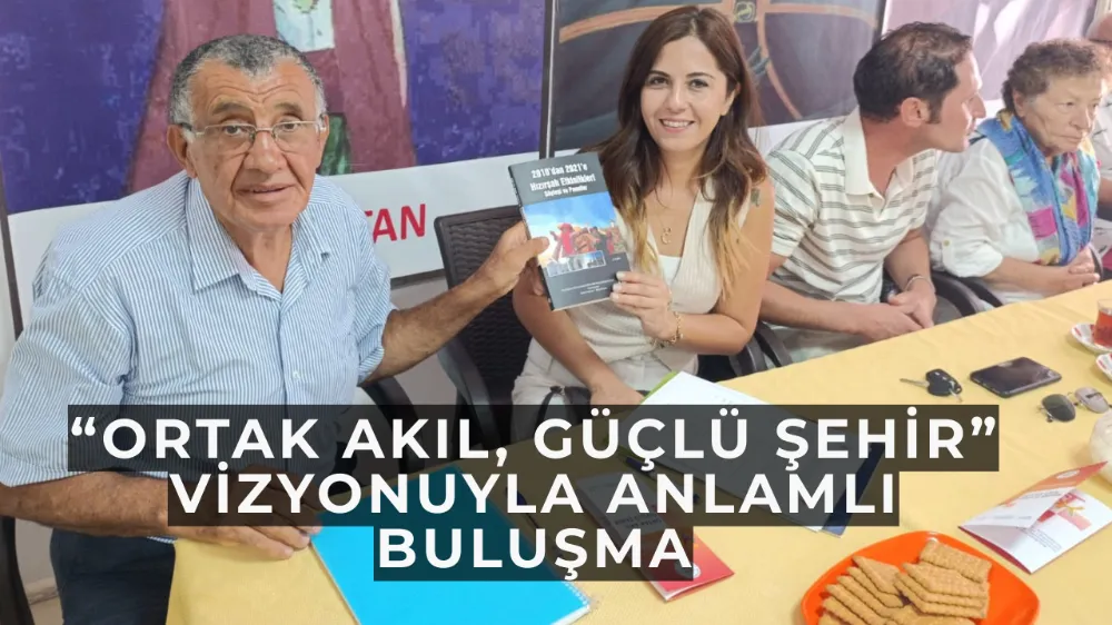 “Ortak Akıl, Güçlü Şehir” Vizyonuyla Anlamlı Buluşma