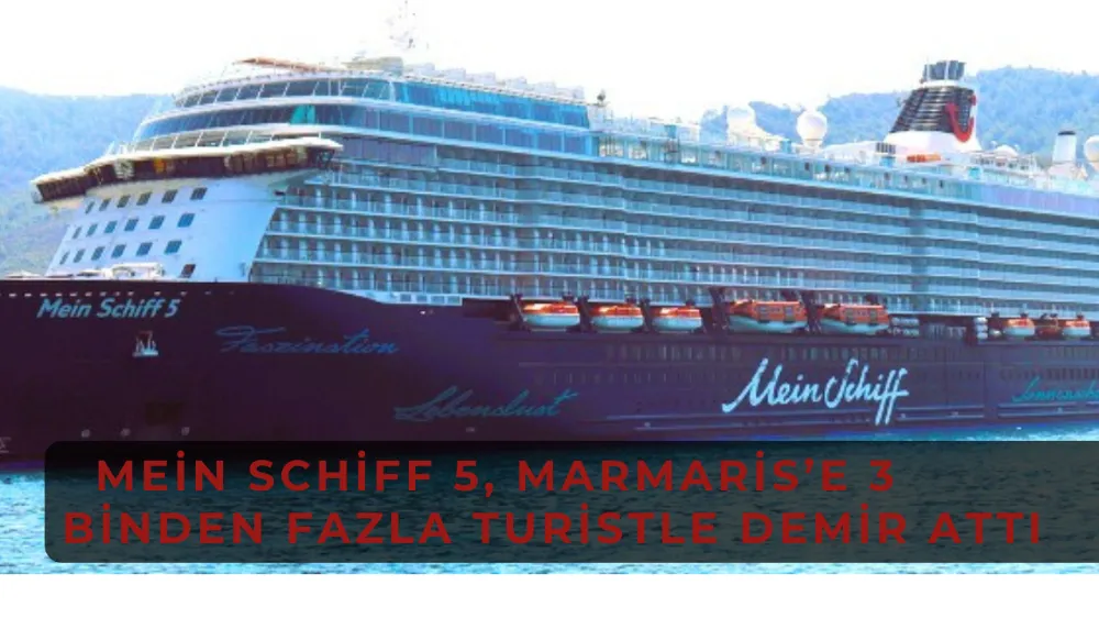 Mein Schiff 5, Marmaris’e 3 Binden Fazla Turistle Demir Attı