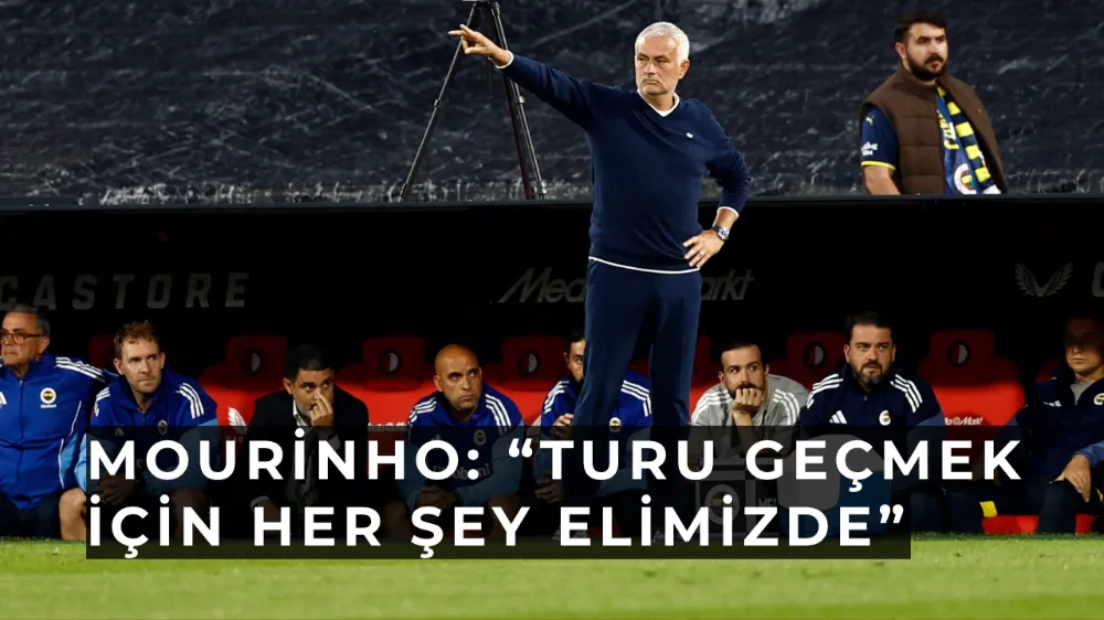   Mourinho: “Bu sadece ilk yarı, turu geçmek için her şey elimizde”