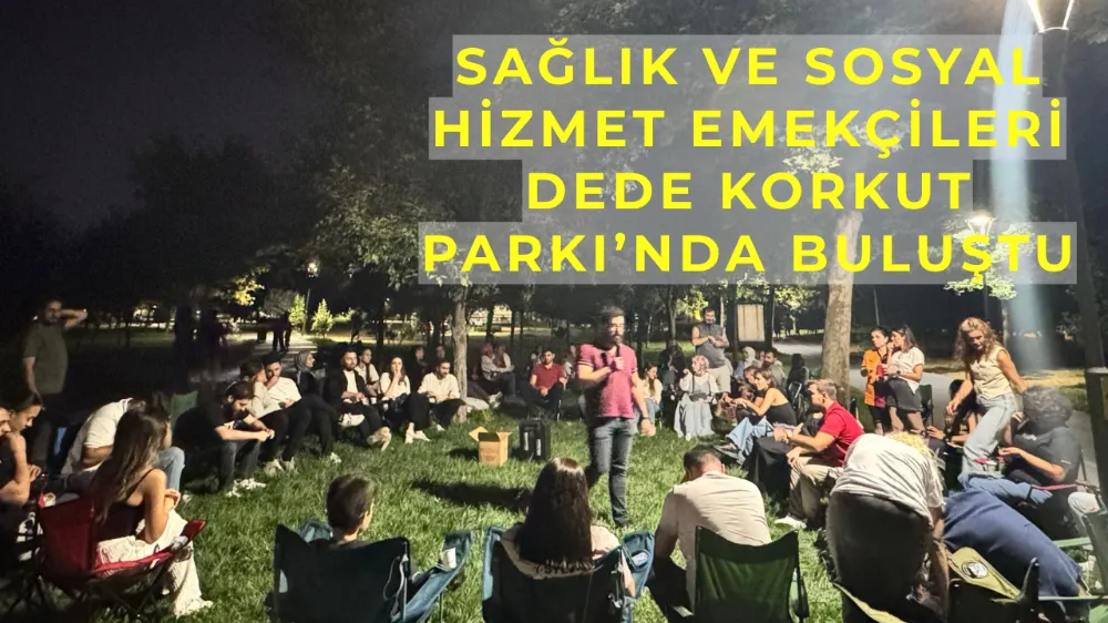 Sağlık ve Sosyal Hizmet Emekçileri Dede Korkut Parkı’nda Buluştu