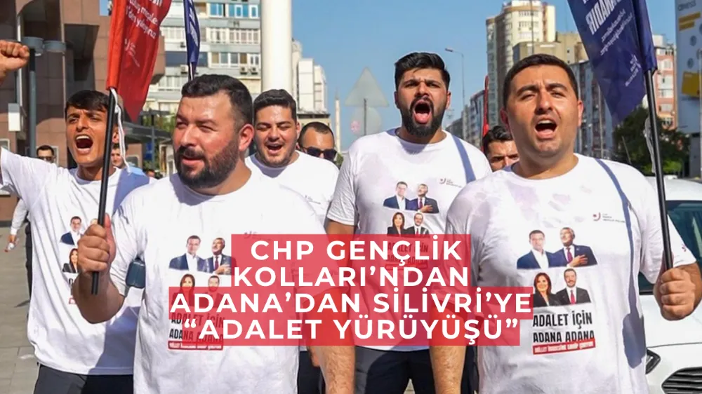  CHP Gençlik Kolları’ndan Adana’dan Silivri’ye “Adalet Yürüyüşü”