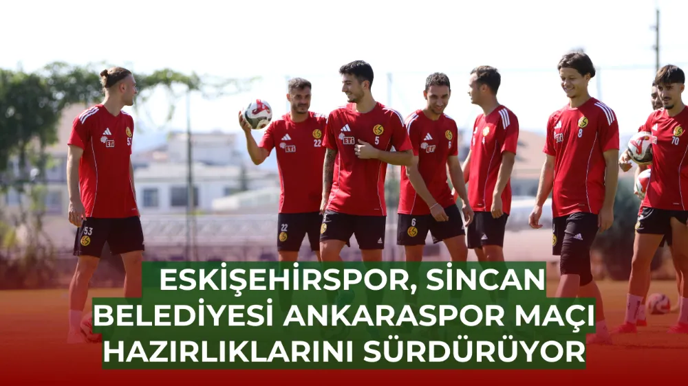   Eskişehirspor, Sincan Belediyesi Ankaraspor Maçı Hazırlıklarını Sürdürüyor