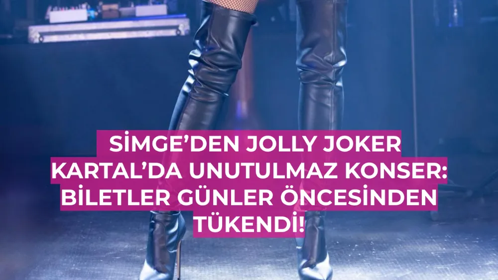   Simge’den Jolly Joker Kartal’da Unutulmaz Konser: Biletler Günler Öncesinden Tükendi!