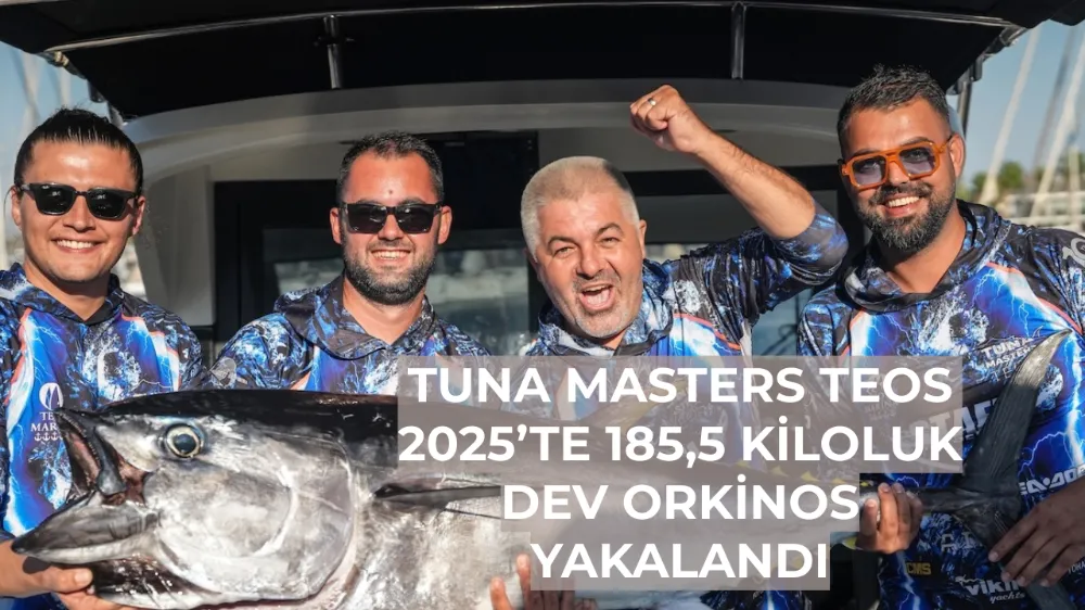 Tuna Masters Teos 2025’te 185,5 Kiloluk Dev Orkinos Yakalandı