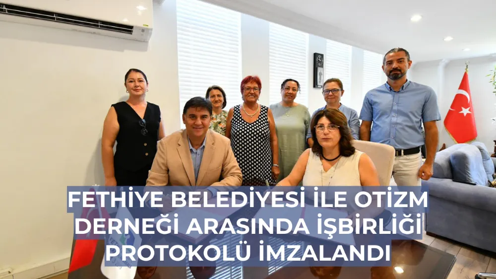 Fethiye Belediyesi ile Otizm Derneği Arasında İşbirliği Protokolü İmzalandı