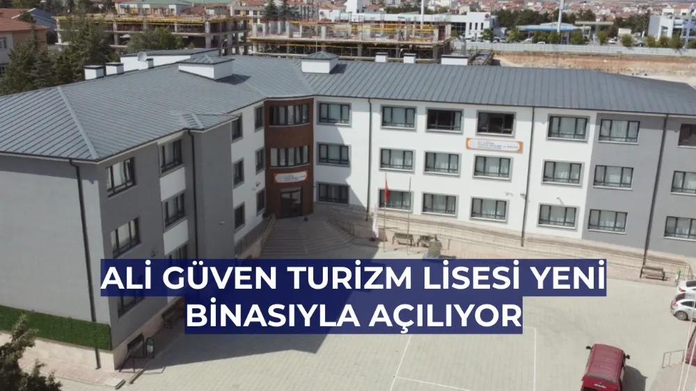 Ali Güven Turizm Lisesi Yeni Binasıyla Açılıyor
