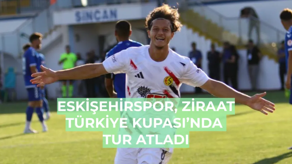 Eskişehirspor, Ziraat Türkiye Kupası’nda Tur Atladı
