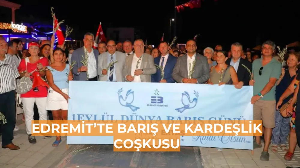 Edremit’te barış ve kardeşlik coşkusu