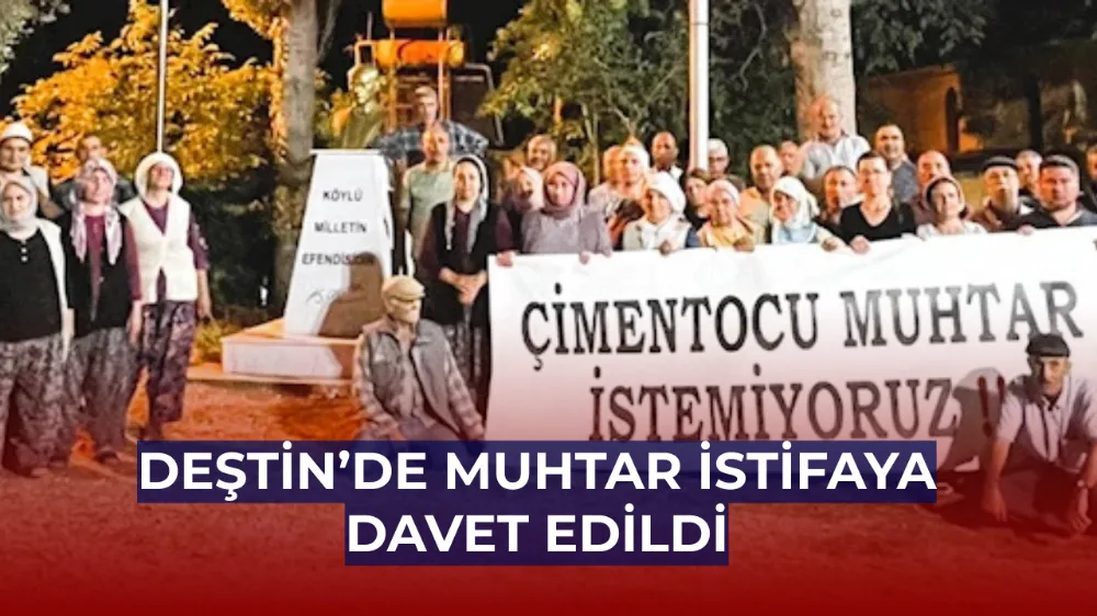 DEŞTİN’DE MUHTARA İSTİFA ÇAĞRISI